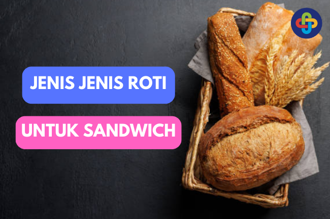 Jenis Roti yang Ideal untuk Sandwich: Pilihan yang Menggugah Selera